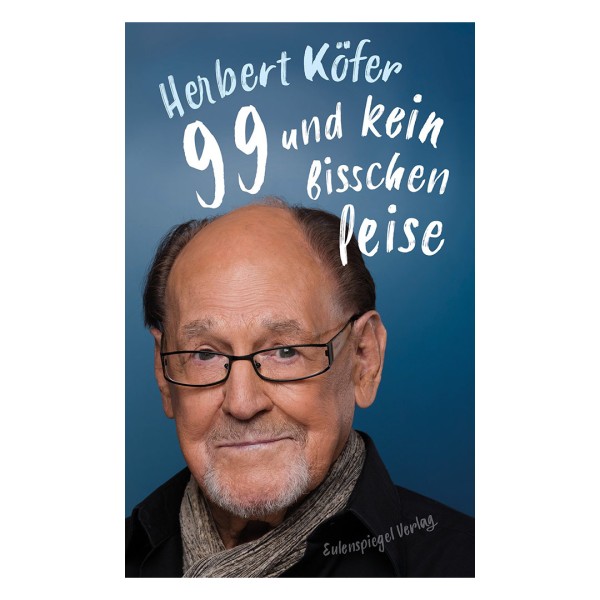 Herbert Köfer - 99 und kein bisschen leise