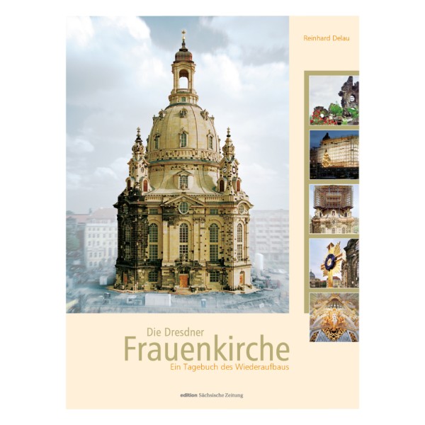 Die Dresdner Frauenkirche: Ein Tagebuch des Wiederaufbaus